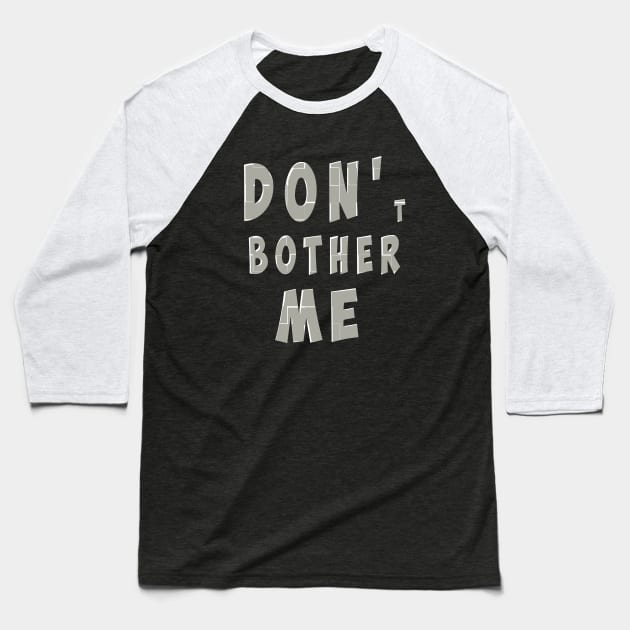 DON'T BOTHER ME Baseball T-Shirt by antaris